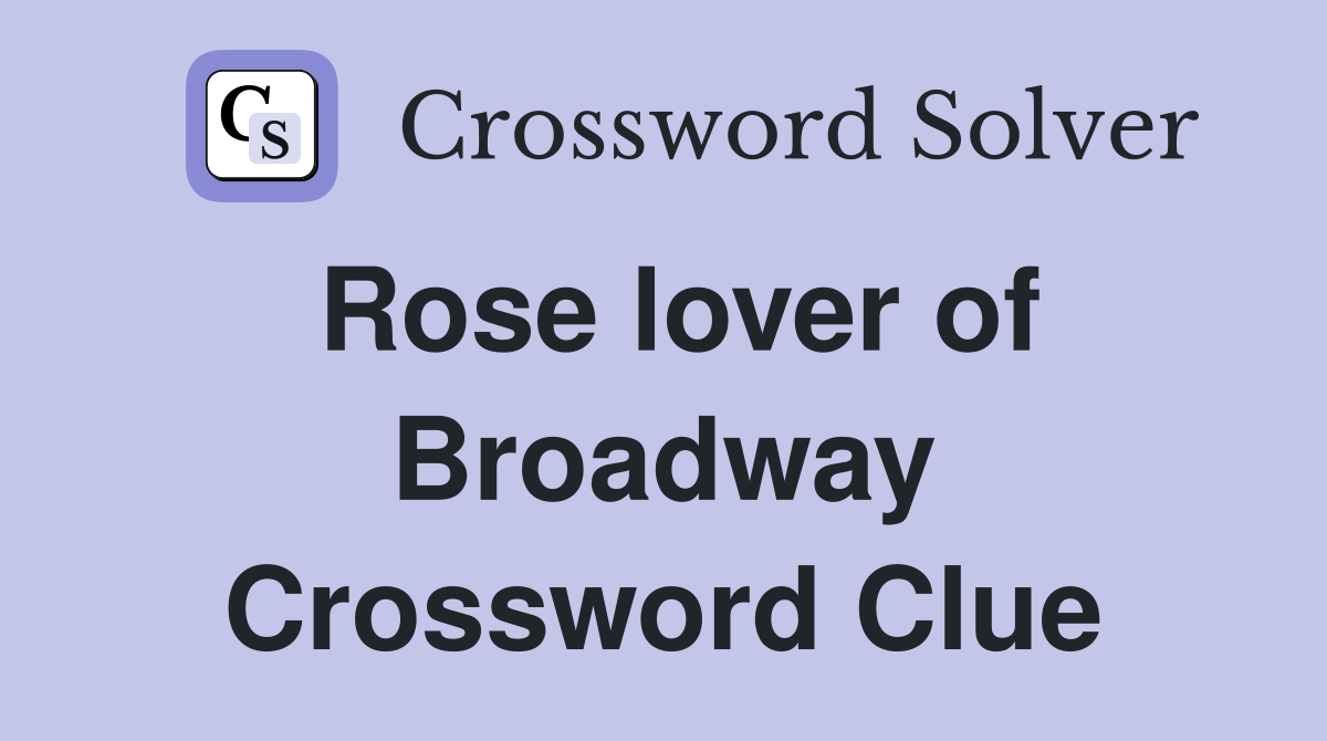 Rose lover of Broadway Crossword Clue