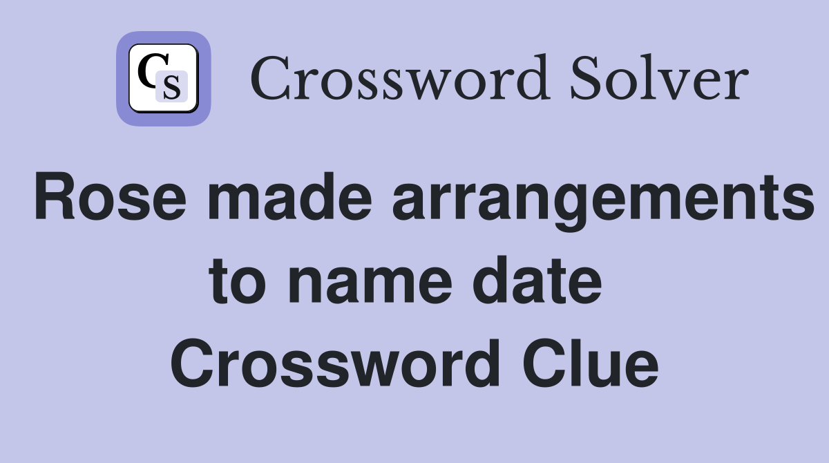 Rose made arrangements to name date  Crossword Clue