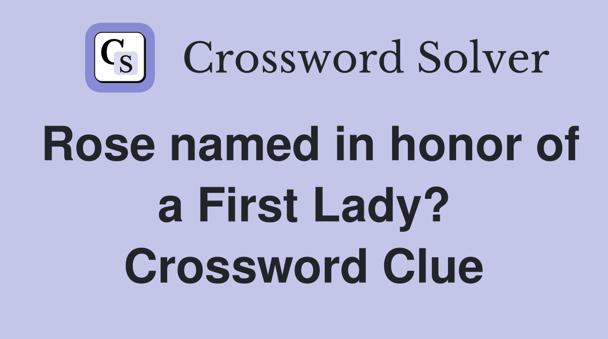 Rose named in honor of a First Lady? Crossword Clue