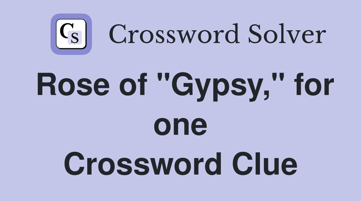 Rose of "Gypsy," for one Crossword Clue