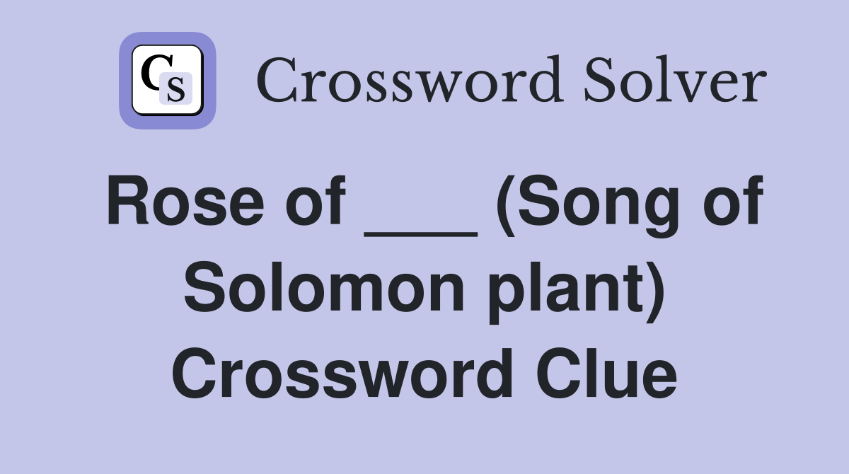 Rose of ___ (Song of Solomon plant) Crossword Clue