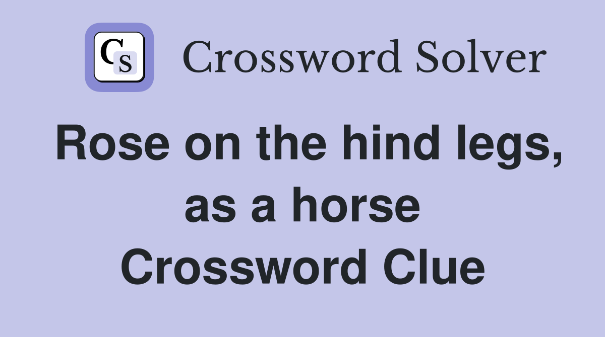 Rose on the hind legs, as a horse Crossword Clue