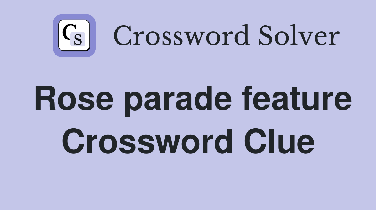 Rose parade feature Crossword Clue