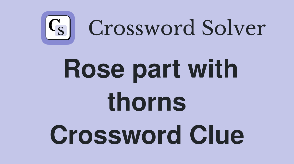 Rose part with thorns Crossword Clue