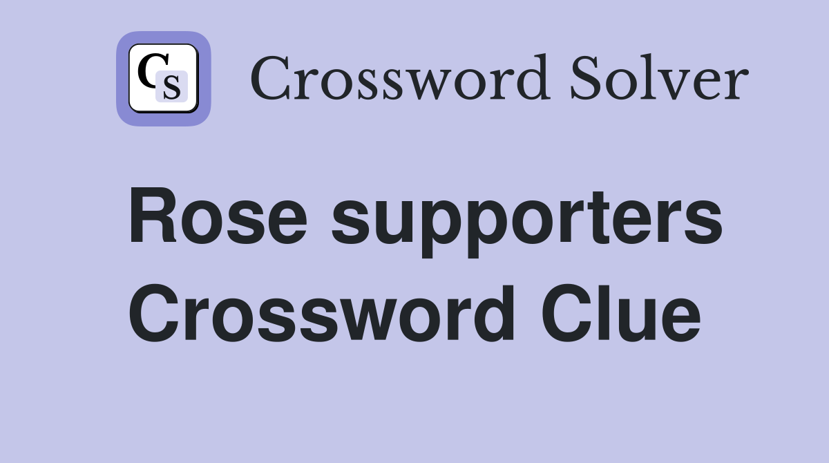 Rose supporters Crossword Clue