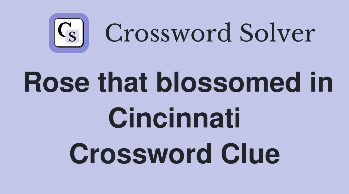 Rose that blossomed in Cincinnati Crossword Clue