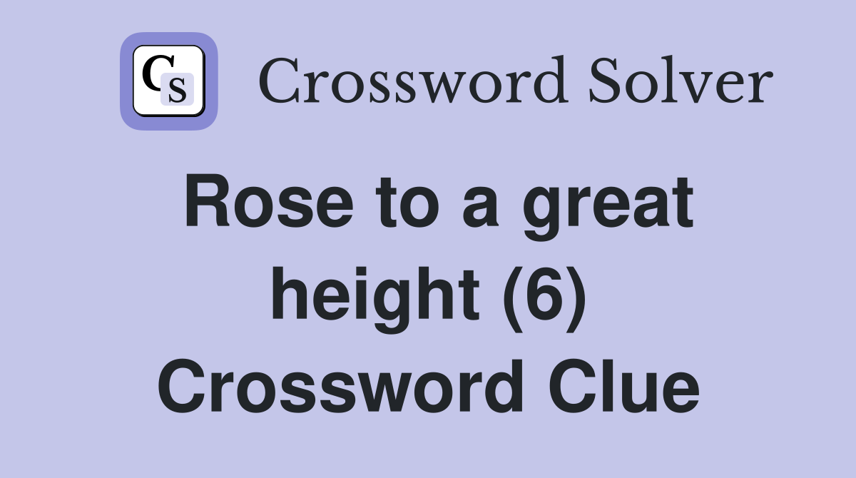 Rose to a great height (6) Crossword Clue
