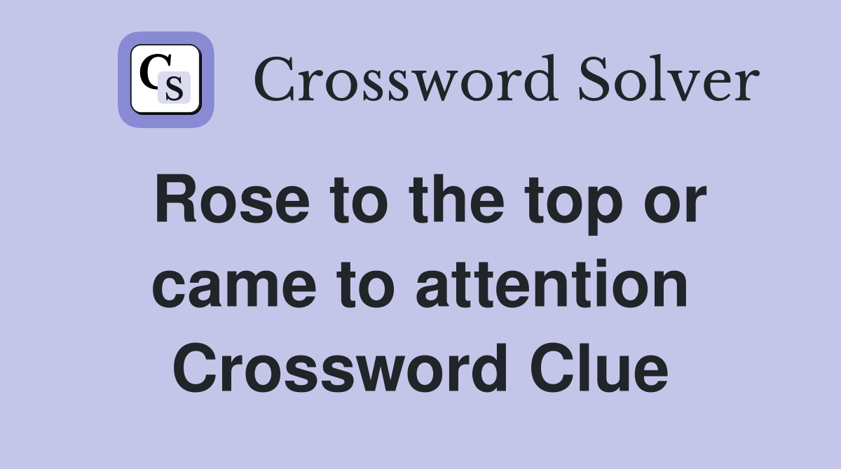 Rose to the top or came to attention Crossword Clue