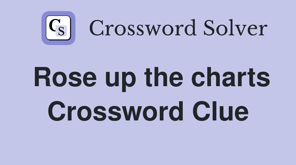 Rose up the charts Crossword Clue