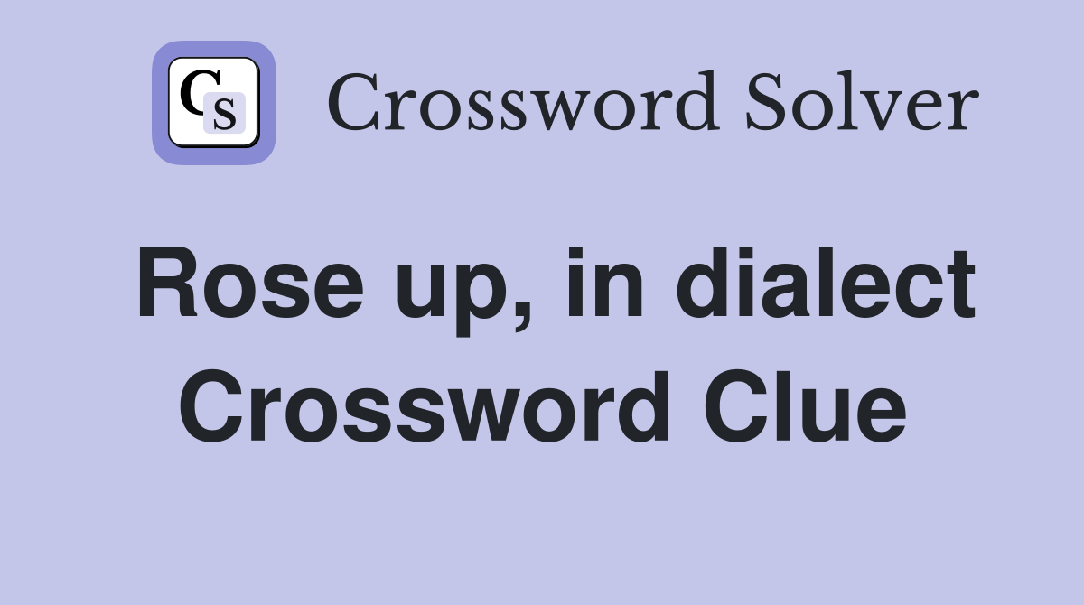 Rose up, in dialect Crossword Clue