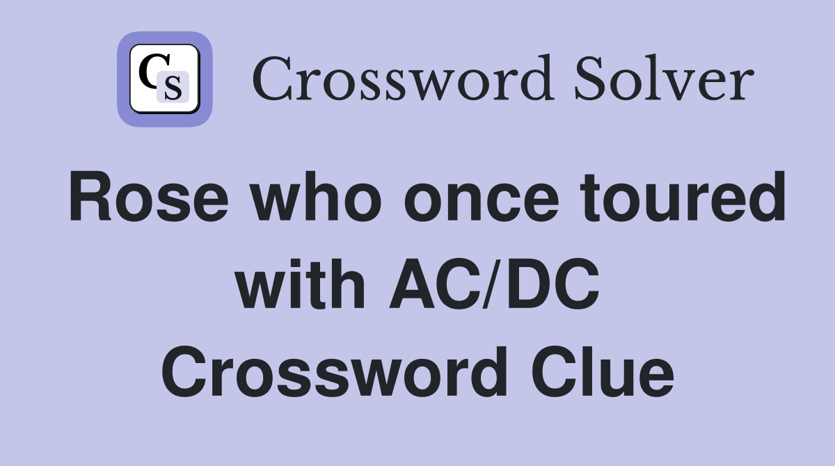 Rose who once toured with AC/DC Crossword Clue