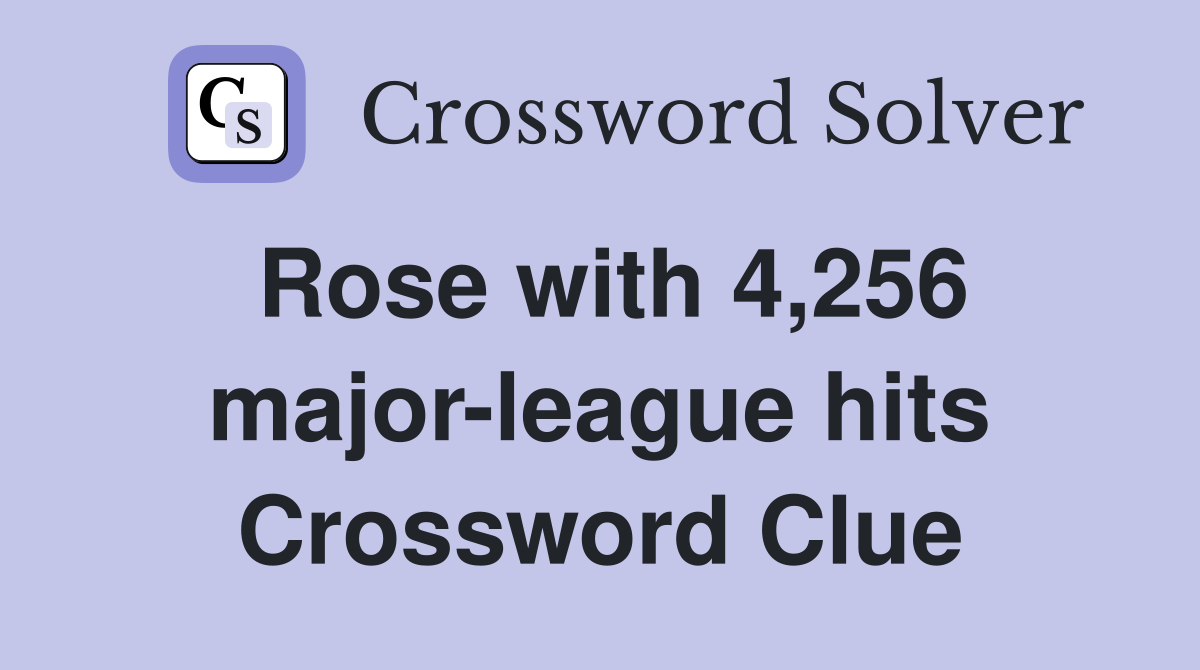 Rose with 4,256 major-league hits Crossword Clue