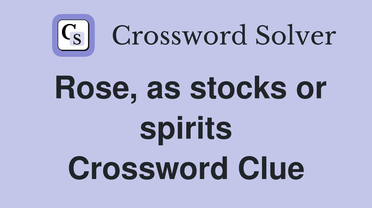 Rose, as stocks or spirits Crossword Clue