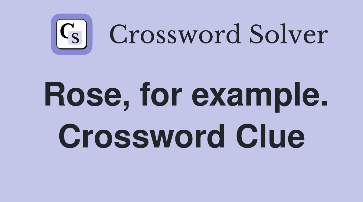 Rose, for example. Crossword Clue