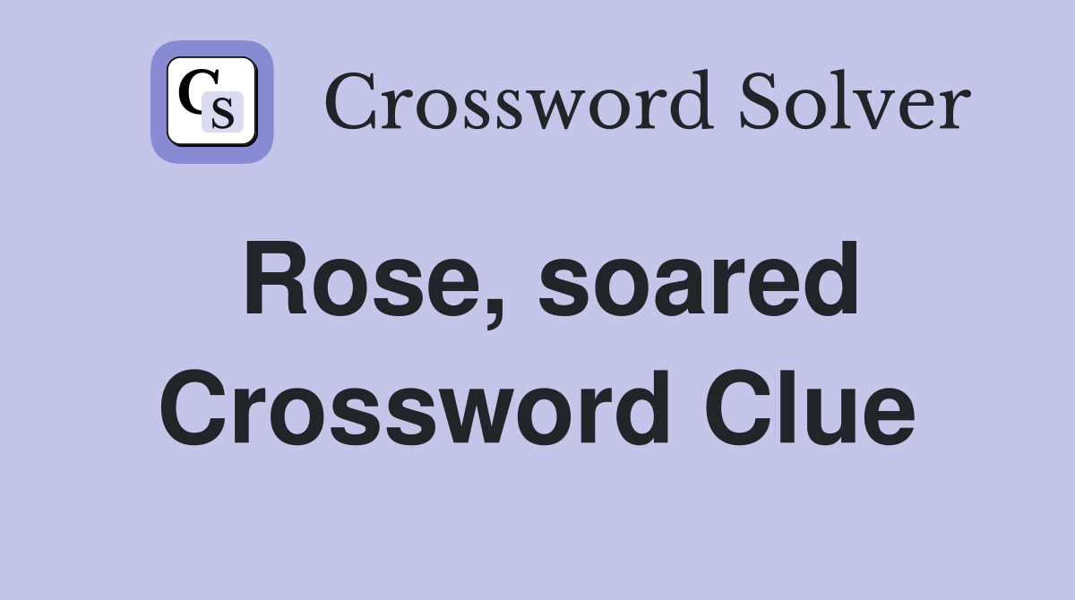 Rose, soared Crossword Clue