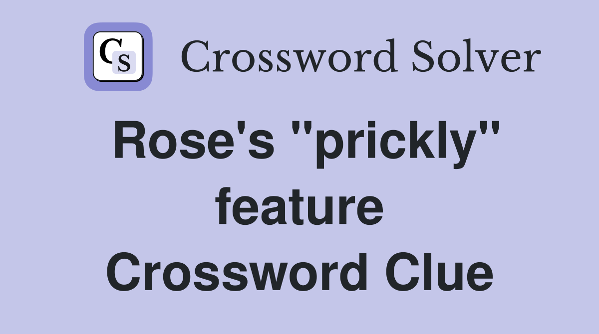 Rose's "prickly" feature Crossword Clue