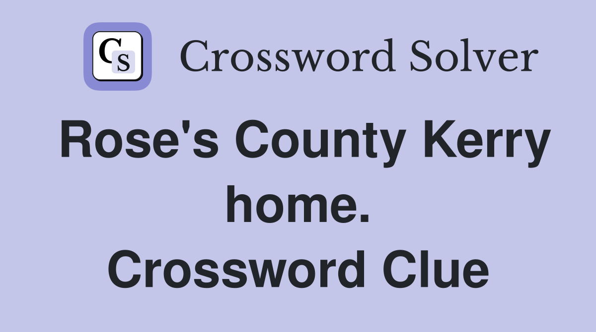 Rose's County Kerry home. Crossword Clue