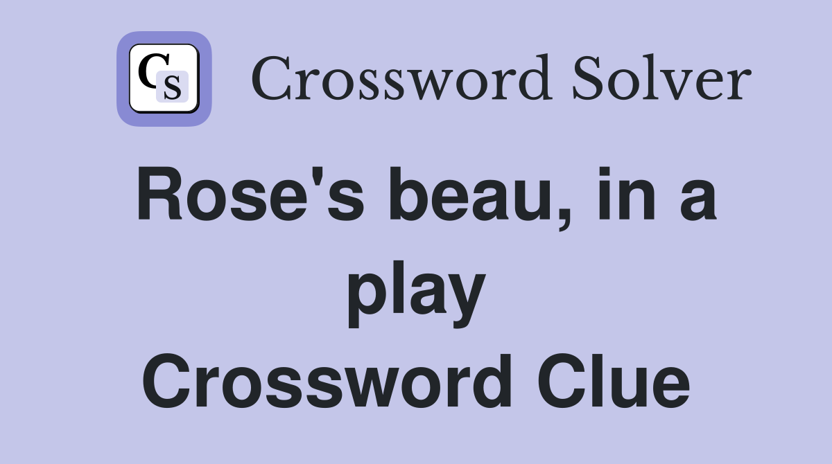 Rose's beau, in a play Crossword Clue