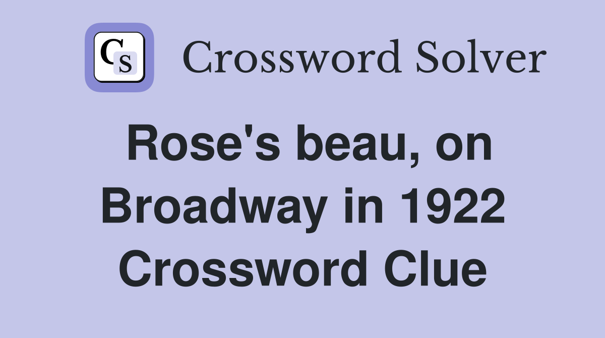 Rose's beau, on Broadway in 1922 Crossword Clue