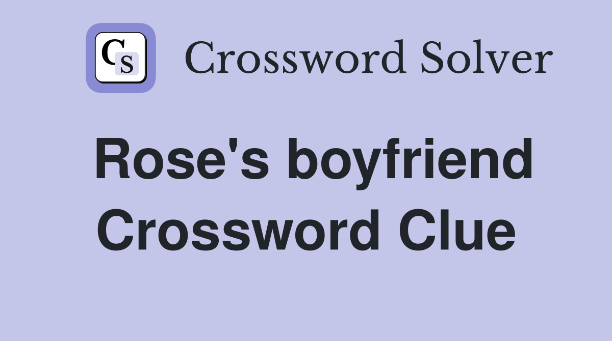 Rose's boyfriend Crossword Clue