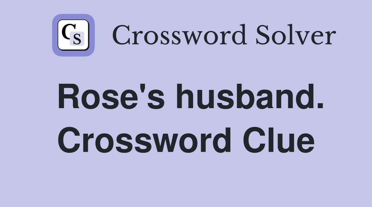 Rose's husband. Crossword Clue