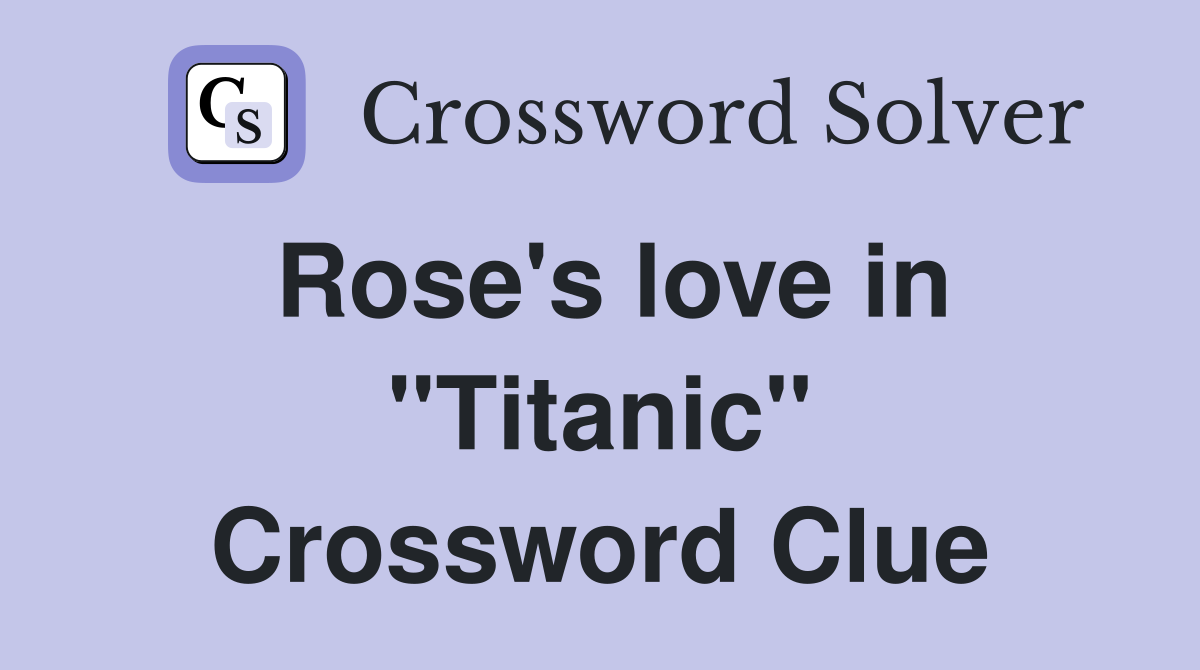 Rose's love in "Titanic" Crossword Clue