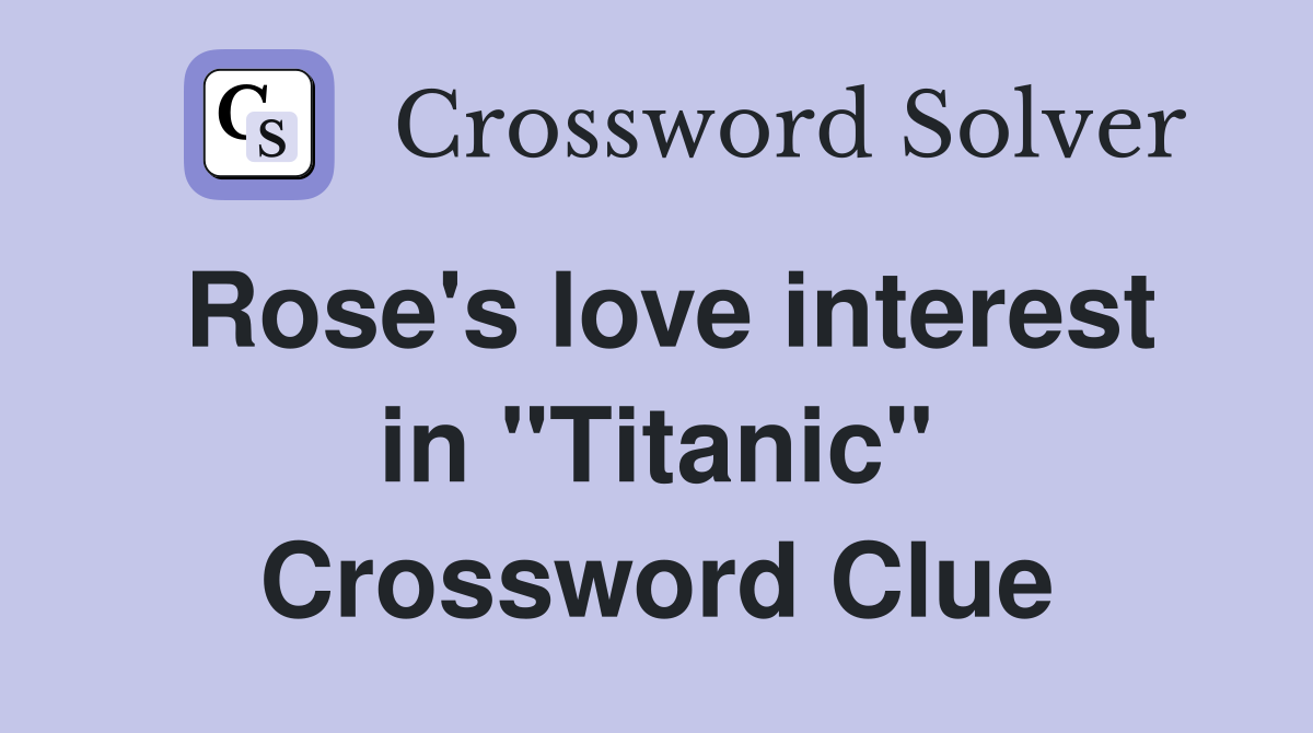 Rose's love interest in "Titanic" Crossword Clue
