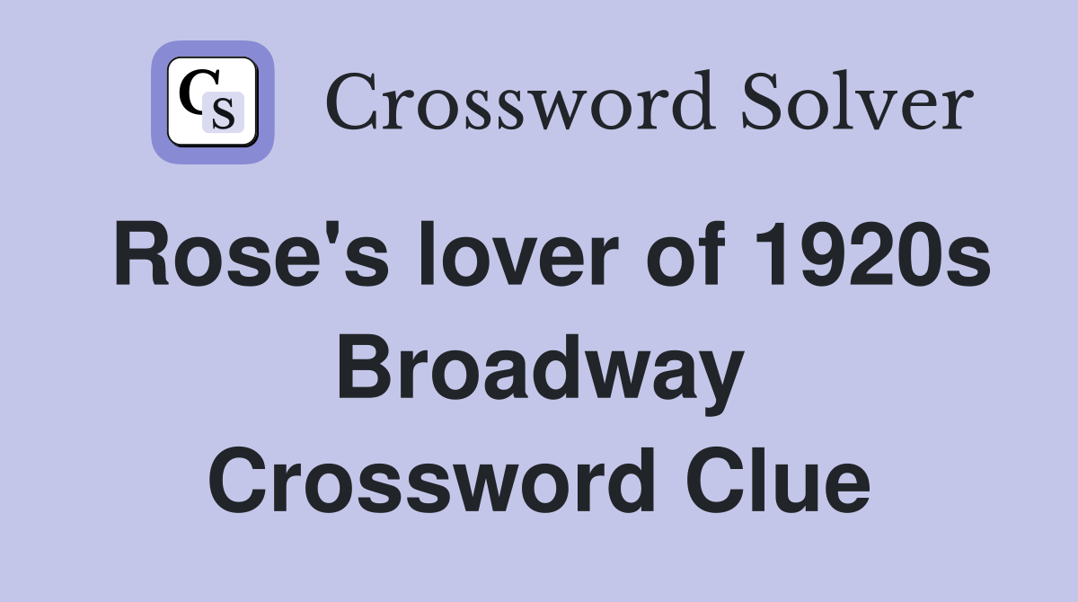 Rose's lover of 1920s Broadway Crossword Clue