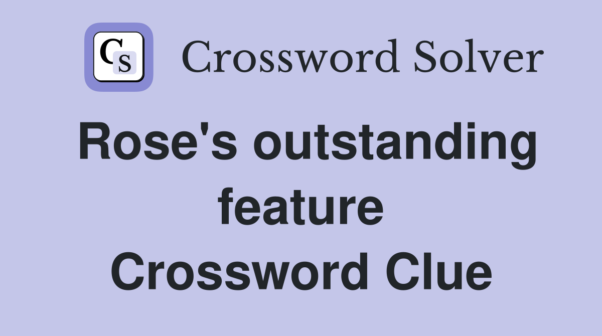 Rose's outstanding feature Crossword Clue