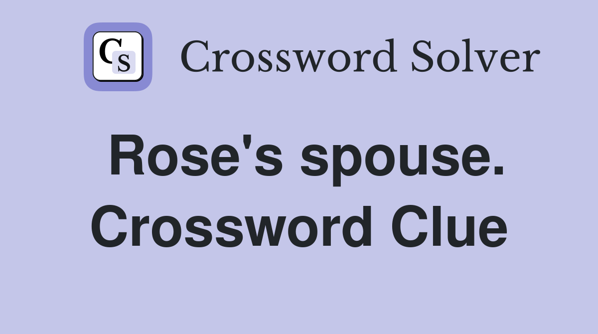 Rose's spouse. Crossword Clue