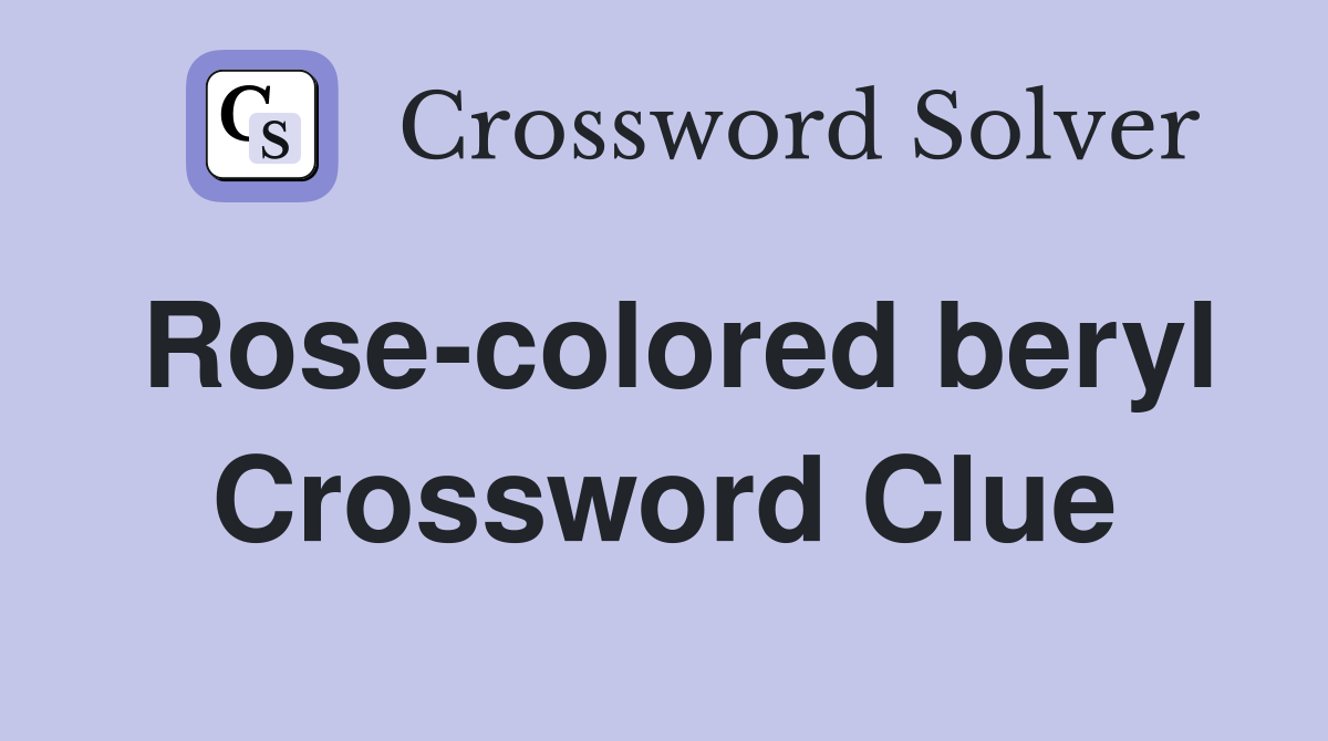 Rose-colored beryl Crossword Clue
