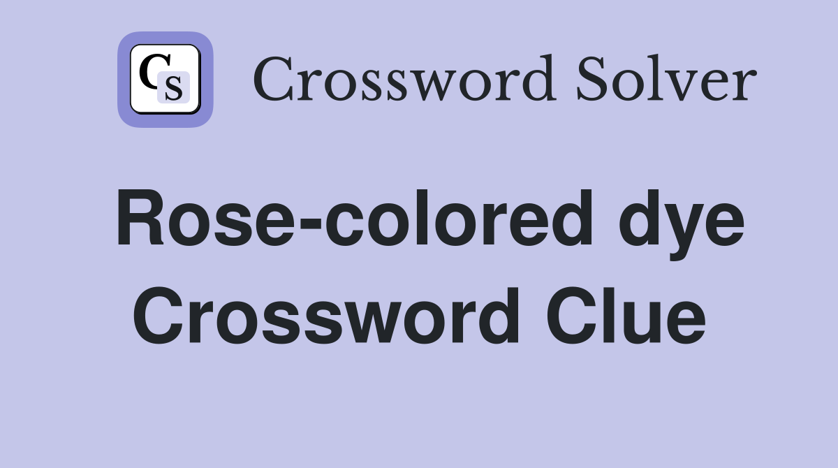 Rose-colored dye Crossword Clue