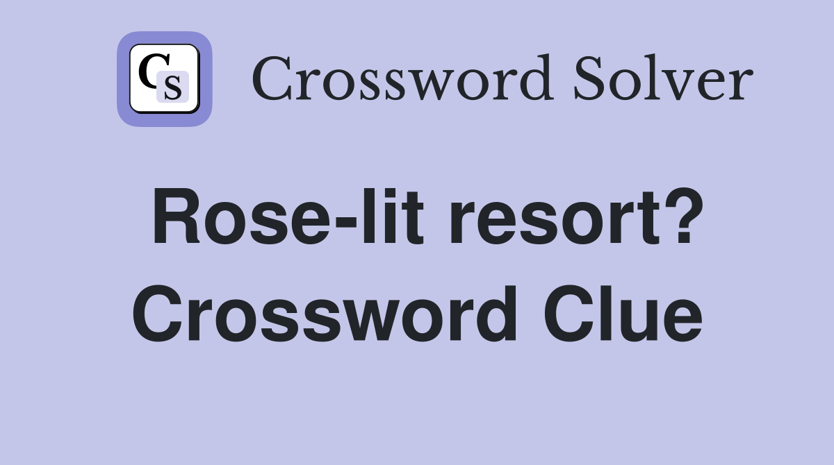 Rose-lit resort? Crossword Clue