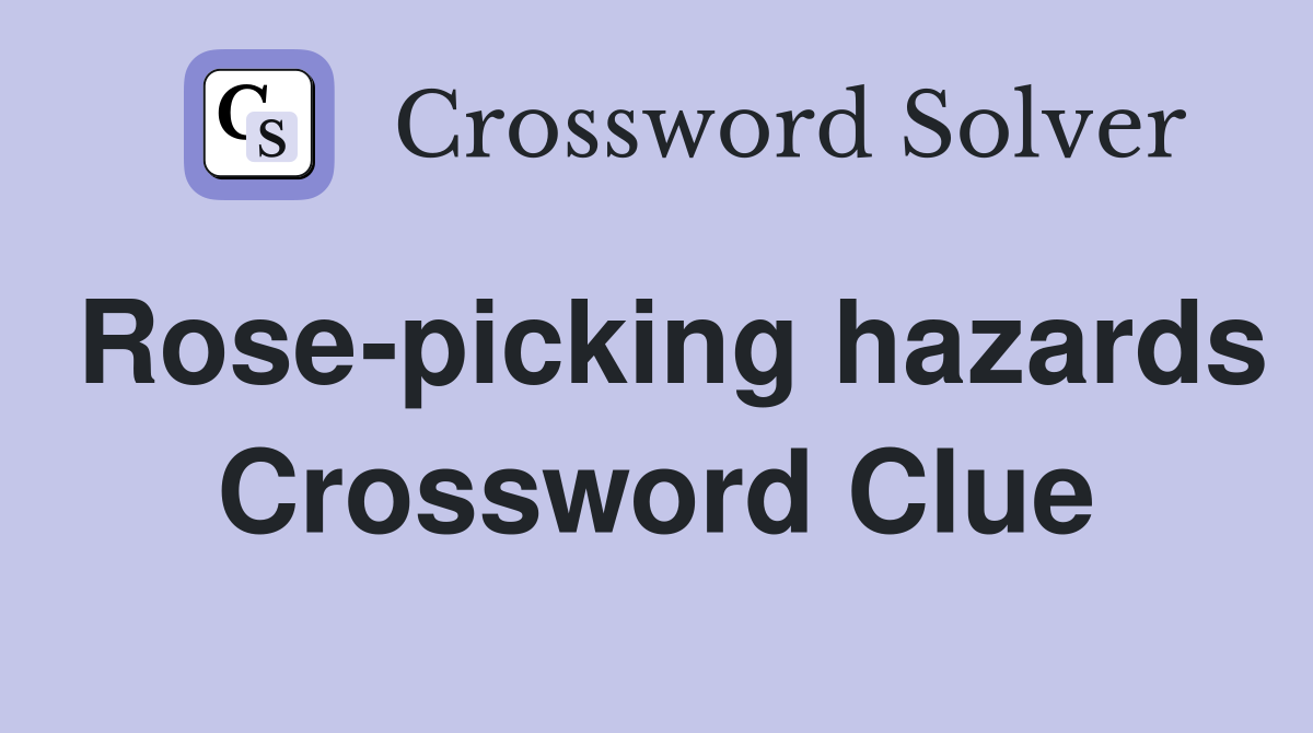 Rose-picking hazards Crossword Clue