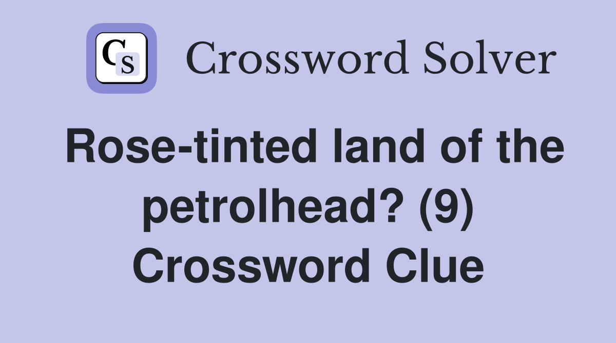 Rose-tinted land of the petrolhead? (9) Crossword Clue