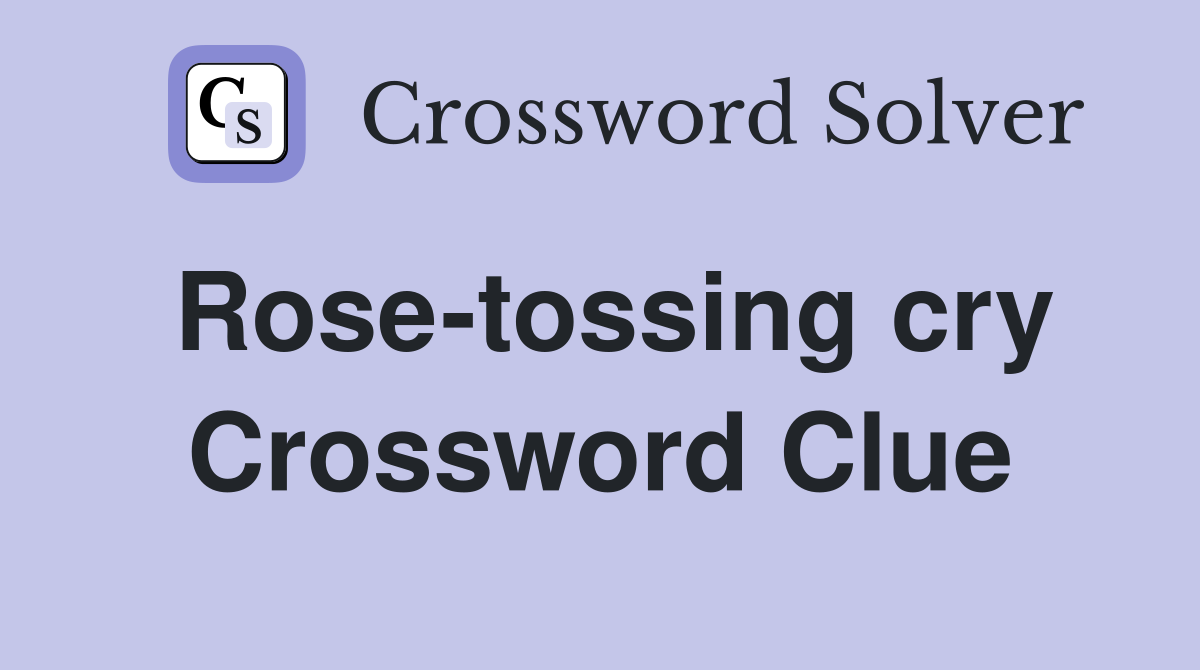 Rose-tossing cry Crossword Clue