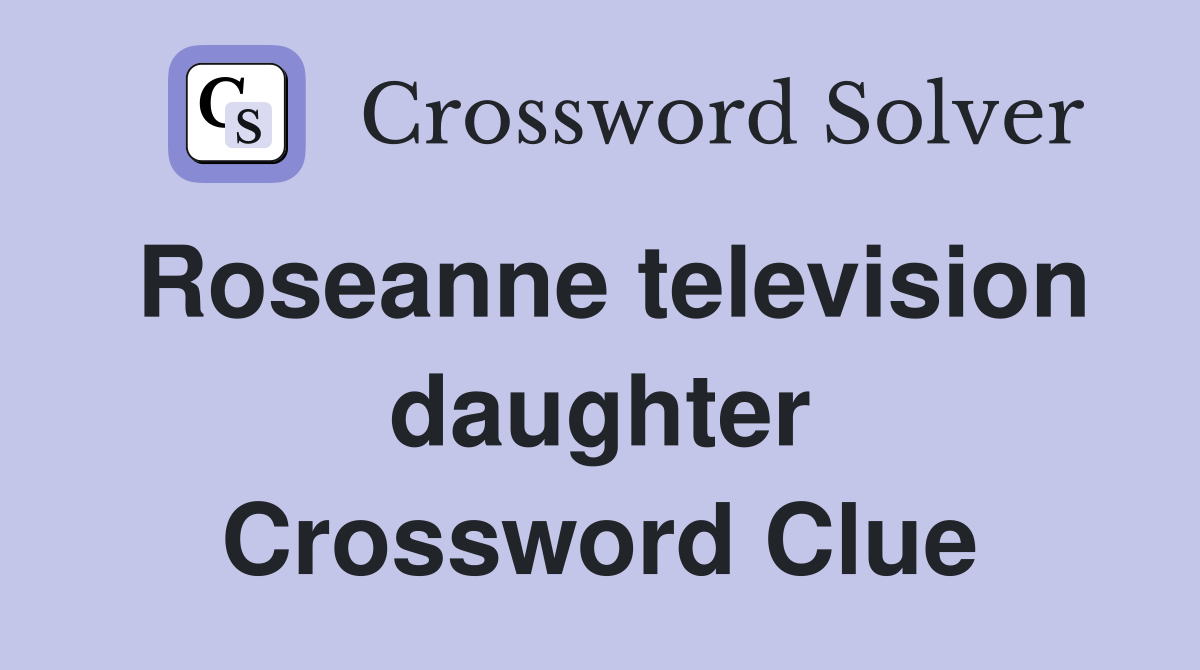 Roseanne television daughter Crossword Clue