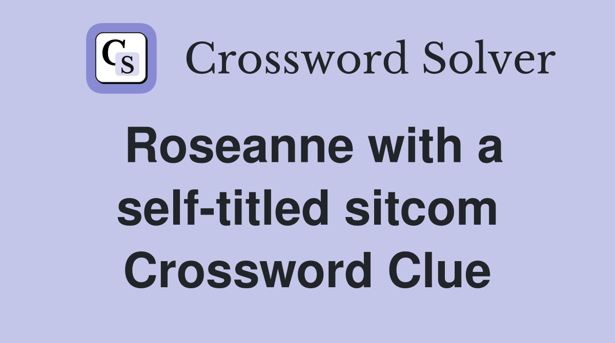 Roseanne with a self-titled sitcom Crossword Clue