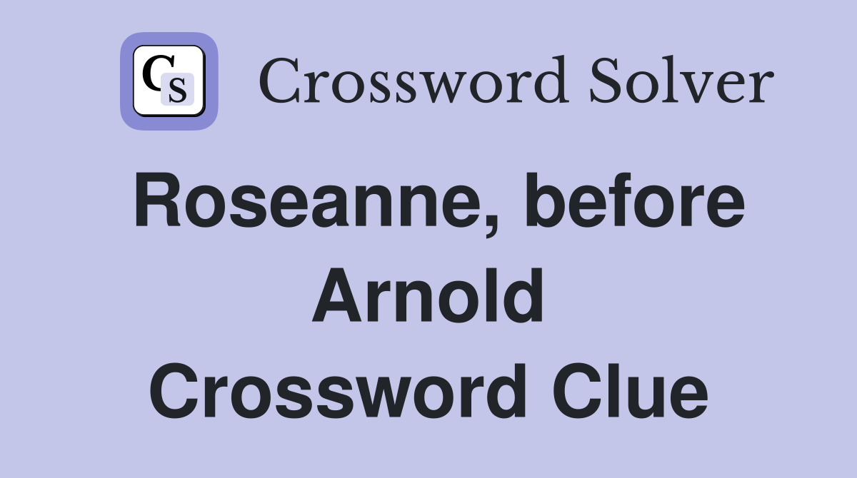 Roseanne, before Arnold Crossword Clue