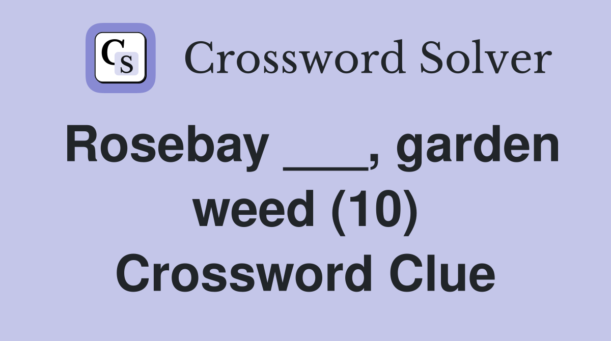 Rosebay ___, garden weed (10) Crossword Clue