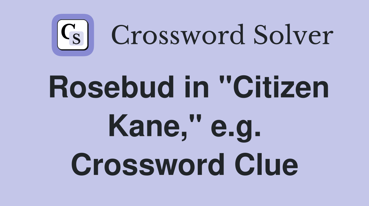 Rosebud in "Citizen Kane," e.g. Crossword Clue