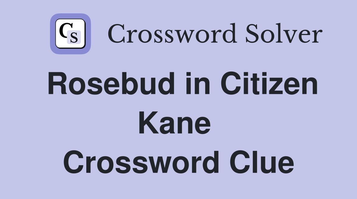Rosebud in Citizen Kane  Crossword Clue