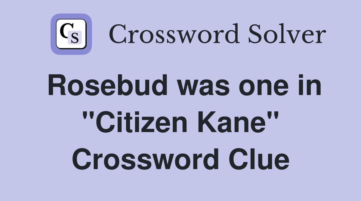 Rosebud was one in "Citizen Kane" Crossword Clue