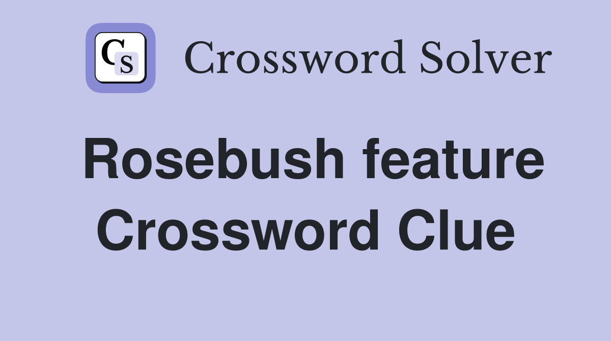 Rosebush feature Crossword Clue