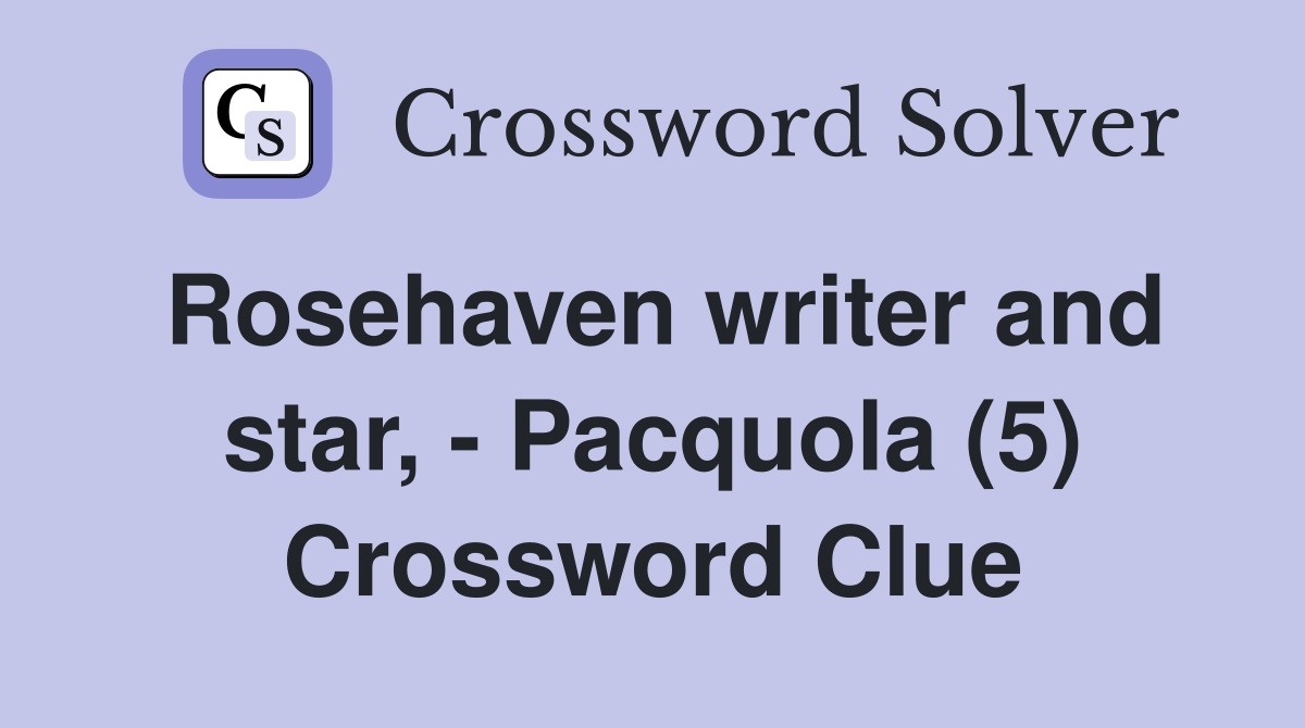Rosehaven writer and star, - Pacquola (5) Crossword Clue
