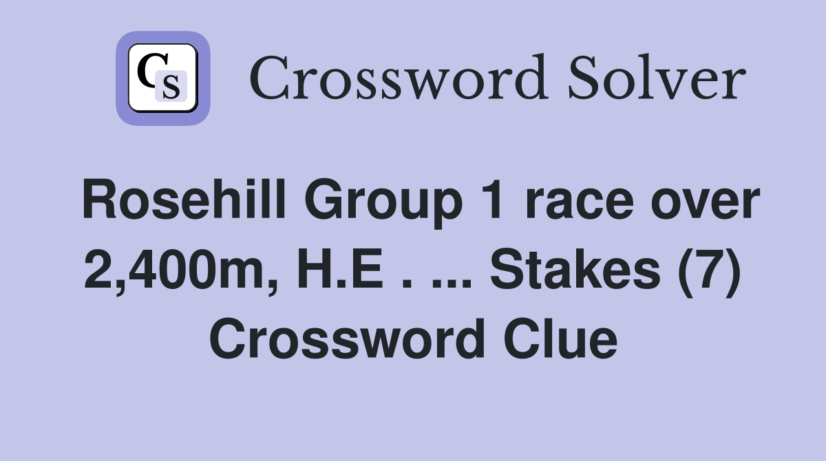 Rosehill Group 1 race over 2,400m, H.E . ... Stakes (7) Crossword Clue