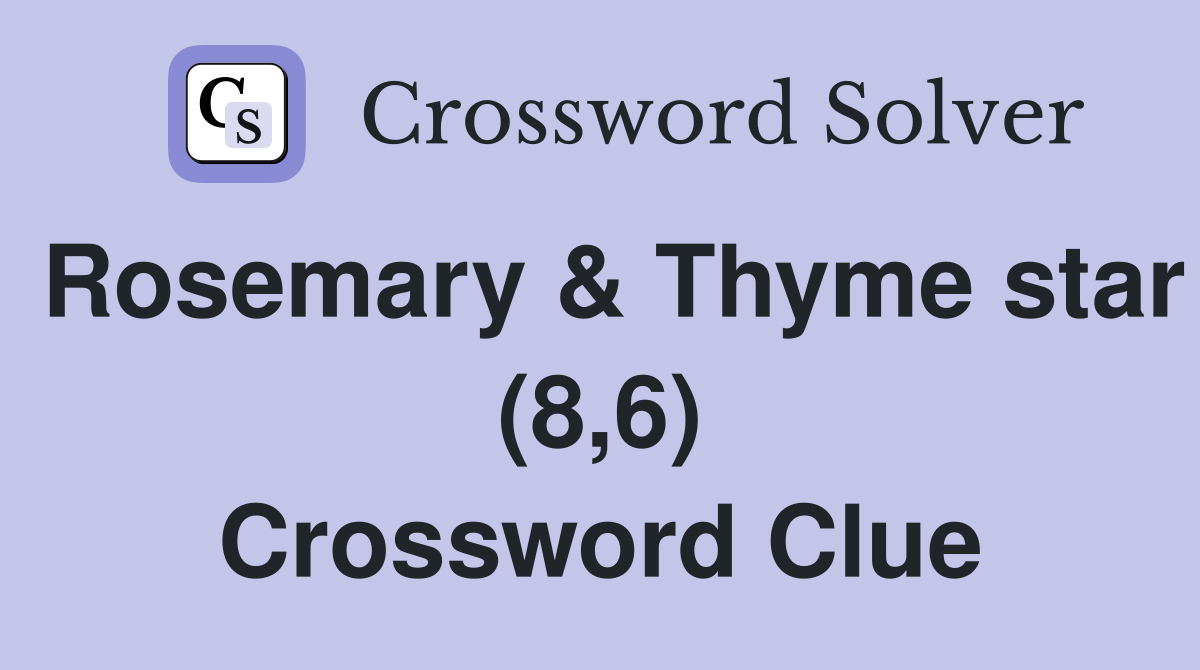 Rosemary & Thyme star (8,6) Crossword Clue