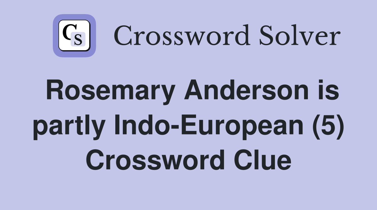 Rosemary Anderson is partly Indo-European (5) Crossword Clue