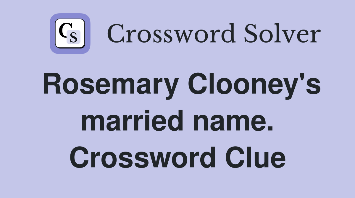 Rosemary Clooney's married name. Crossword Clue