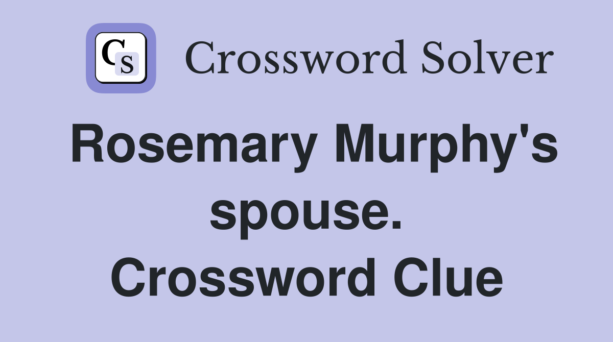 Rosemary Murphy's spouse. Crossword Clue